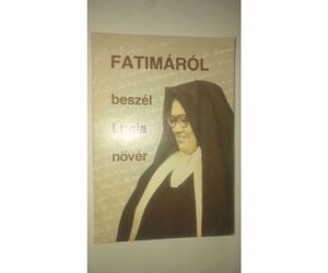 Lucia nővér Fatimáról beszél Lucia nővér