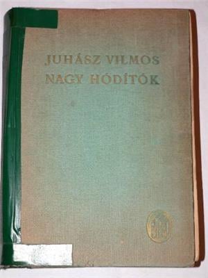 Juhász Vilmos Nagy hódítók / antik könyv Béta Irodalmi Rt. kiadása