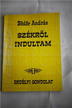 Bödör András Székről indultam / Erdélyi Gondolat Könyvkiadó 2000 Székelyudvarhelyi Nyomda 