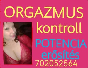 Rejtély: MULTIorgazmus, KORAI magömlés PORNÓfüggőség kezelés, Merevedés erősítés Garancia 702052564