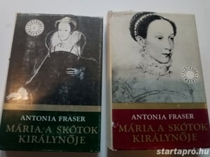 Antonia Fraser Mária, a skótok királynője I. - II