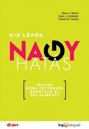 Robert B. Cialdini   Noah Goldstein -Steve J. Marton: Kis lépés, nagy hatás című könyv 