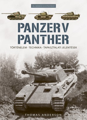 Panzer V Panther  Történelem, technika, tapasztalati jelentések Thomas Anderson HAJJA BOOK KFT