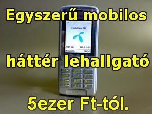 Lehallgató Mobiltelefonnal (akciós 5 ezer)