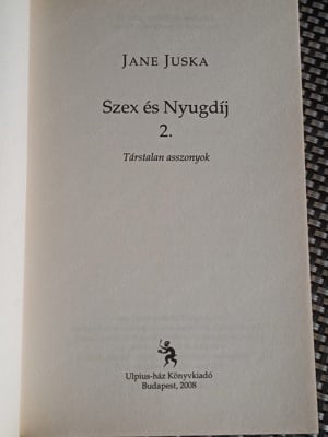 Szex és nyugdíj 2. Jane Juska Ulpius-ház, 2008 3000ft óbuda személyesen óbudán lakcimemen vagy dunap - kép 3