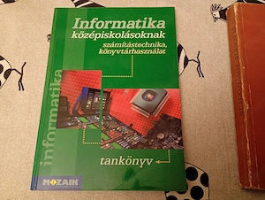 Informatika középiskolásoknak tankönyv Informatika középiskolásoknak tankönyv - Rozgonyi-Borus F.- K