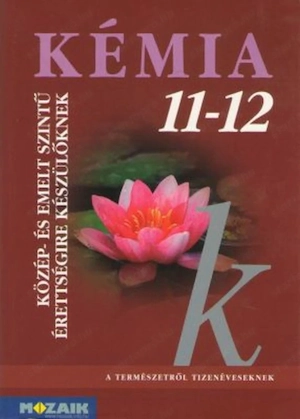 Kémia  11-12 Közép- és emelt szintű érettségire készülőknek Mozaik Kiadó